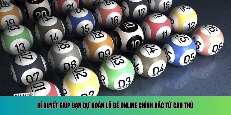 Lô Đề Online – Trò Chơi Giải Trí Với Giải Thưởng Hấp Dẫn Bí quyết giúp bạn dự đoán lô đề online chính xác từ cao thủ