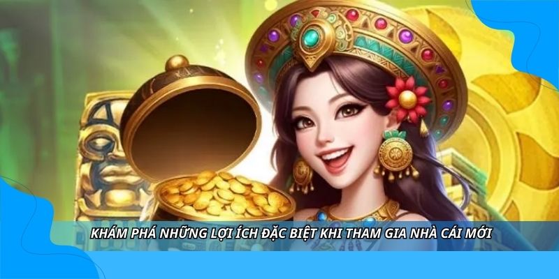 Khám phá những lợi ích đặc biệt khi tham gia nhà cái mới Khám phá những lợi ích đặc biệt khi tham gia nhà cái mới