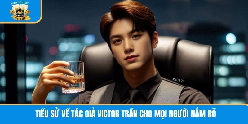 Tiểu sử về Victor Trần cho mọi người nắm rõ
